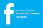 Grow Your Community With Facebook Groups Templates